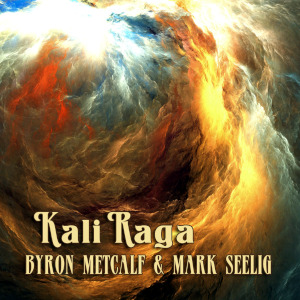 Byron Metcalf & Mark Seelig – Kali Raga (2024)