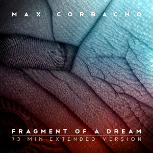 Max Corbacho – Fragment of a Dream – 73 Min Extended Version (2024)